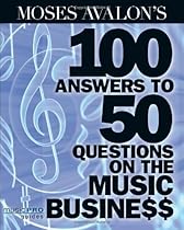 Moses Avalon's 100 Answers to 50 Questions on the Music Business (Music Pro Guides)