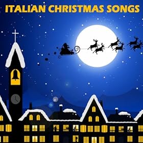 Beautiful italian christmas song Amazon.com: Italian Christmas Songs - Traditional Christmas Carols and Songs: Italian Christmas