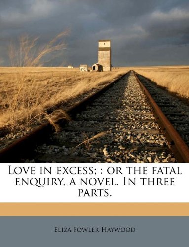love in excess or the fatal enquiry a novel in three parts