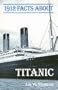 1912 Facts About the Titanic (Facts About Series)