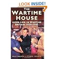 The Wartime House: Home Life in Wartime Britain 1939-45