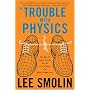 The Trouble With Physics: The Rise of String Theory, The Fall of a Science, and What Comes Next