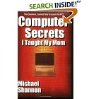 Click here to buy Computer Secrets I Taught My Mom by Michael Shannon.