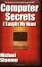 Computer Secrets I Taught My Mom by Michael Shannon