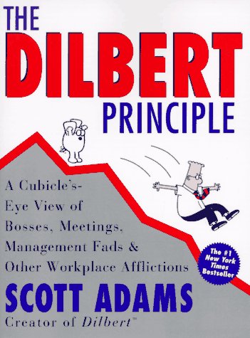 The Dilbert Principle: A Cubicle'S-Eye View of Bosses, Meetings, Management Fads & Other Workplace Afflictions