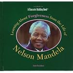 Learning About Forgiveness from the Life of Nelson Mandela (Character Building Book) book cover
