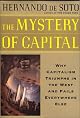 The Mystery of Capital: Why Capitalism Triumphs in the West and Fails Everywhere Else