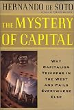 The Mystery of Capital: Why Capitalism Triumphs in the West and Fails Everywhere Else