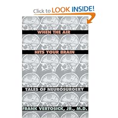 When the Air Hits Your Brain: Parables of Neurosurgery by Frank T. Vertosick