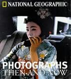 National Geographic Photographs Then and Now (National Geographic)