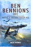 Ben Bennions DFC : Battle of Britain fighter ace