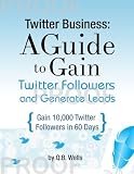 Twitter Business: How to Gain Followers and Explode Sales