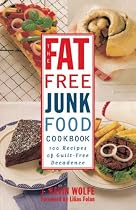 The Fat-free Junk Food Cookbook: 100 Recipes of Guilt-Free Decadence