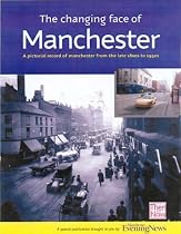 The Changing Face of Manchester: Memories in and Around the City from the Late 1800s to 1950s and How it is Today (Manchester Evening News)