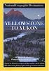 Yellowstone to Yukon: National Geographic Destinations Series (National Geographic Destinations)