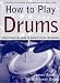 Search : How to Play Drums: Everything You Need to Know to Play the Drums