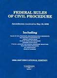 Federal Rules of Civil Procedure: Amendments received to May 19, 2006, 2006-2007 Educational Edition