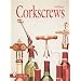 Corkscrews: 1000 Patented Ways to Open a Bottle