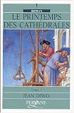 Le printemps des cathédrales : Tome 1