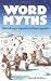 Word Myths: Debunking Linguistic Urban Legends