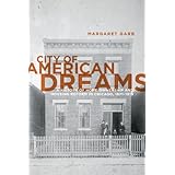 City of American Dreams: A History of Home Ownership and Housing Reform in Chicago, 1871-1919 (Historical Studies of Urban America)