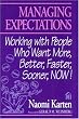 Managing Expectations : Working with People Who Want More: Working with People Who Want More, Better, Faster, Sooner, Now!