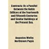 Contrasts; Or, a Parallel Between the Noble Edifices of the Fourteenth and Fifteenth Centuries and Similar Buildings of the Present Day. Shewing the P