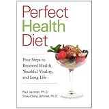 Perfect Health Diet: Four Steps to Renewed Health, Youthful Vitality, and Long Life