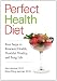Perfect Health Diet: Four Steps to Renewed Health, Youthful Vitality, and Long Life
