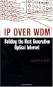 IP over WDM: Building the Next Generation Optical Internet