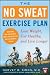 The No Sweat Exercise Plan: Lose Weight, Get Healthy, and Live Longer (Harvard Medical School Guides)