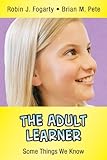 The Adult Learner : Some Things We Know