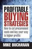Profitable Buying Strategies: How to Cut Procurement Costs and Buy Your Way to Higher Profits