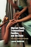 Migrant Youth, Transnational Families, and the State: Care and Contested Interests (Pennsylvania Studies in Human Rights)