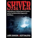Shiver: A Whistleblower's Chilling Expose of Cryonics and the Truth Behind What Happened to Ted Williams