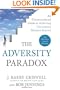 The Adversity Paradox: An Unconventional Guide to Achieving Uncommon Business Success