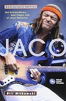 Jaco: The Extraordinary and Tragic Life of Jaco Pastorius Jaco: The Extraordinary and Tragic Life of Jaco Pastorius