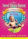 The Sweet Potato Queens' Guide to Raising Children for Fun and Profit