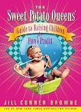 The Sweet Potato Queens' Guide to Raising Children for Fun and Profit