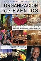 Cómo Lanzar un Negocio de Organización de Eventos (Spanish Edition) Cómo Lanzar un Negocio de Organización de Eventos (Spanish Edition)