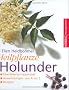 Heilpflanze Holunder: �berlieferte Hausmittel - Anwendungen von A bis Z - Rezepte