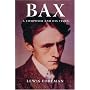 Bax: A Composer and His Times