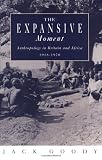 The expansive moment : the rise of social anthropology in Britain and Africa, 1918-1970