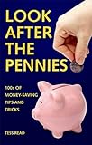 Look after the pennies : 100s of money-saving tips and tricks