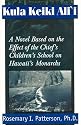 Kula Keiki Ali'i: A Novel Based on the Effect of the Chief's Chidren's School on Hawaii's Monarchs.