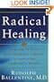 Radical Healing: Integrating the World's Great Therapeutic Traditions to Create a New Transformative Medicine