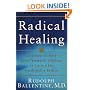 Radical Healing: Integrating the World's Great Therapeutic Traditions to Create a New Transformative Medicine