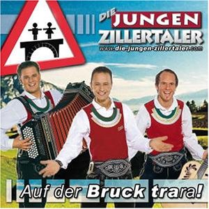 Die Jungen Zillertaler - Auf Der Bruck Trara - Zortam Music