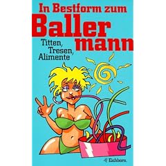 In Bestform zum Ballermann. Titten, Tresen, Alimente