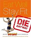 Eat Well, Stay Fit, Die Anyway